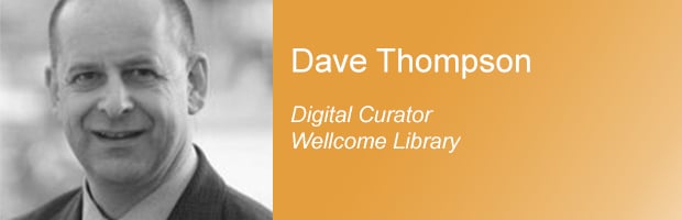 Dave Thompson - Digital Curator at Wellcome Library