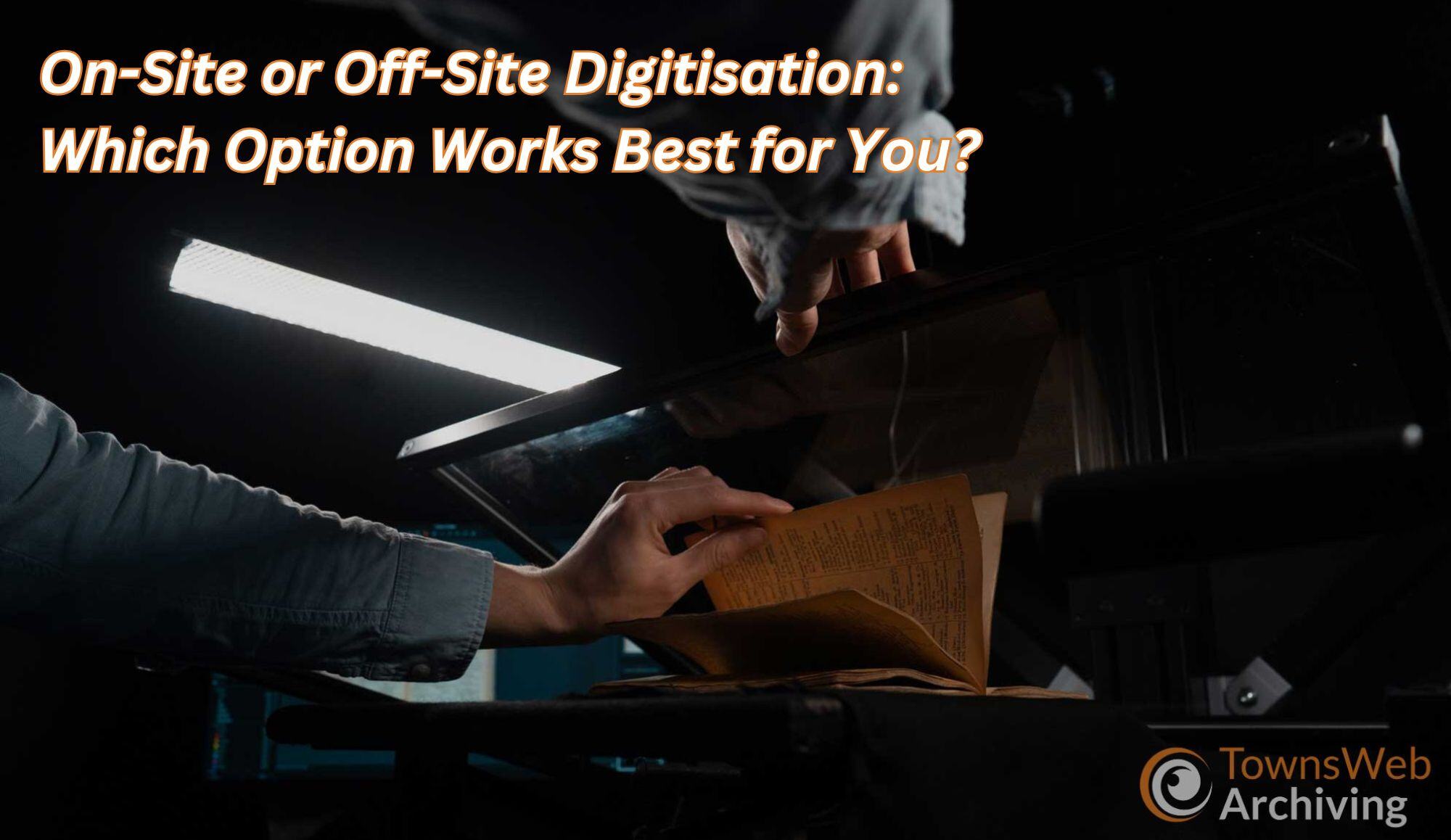 On-Site or Off-Site Digitisation Which Option Works Best for You