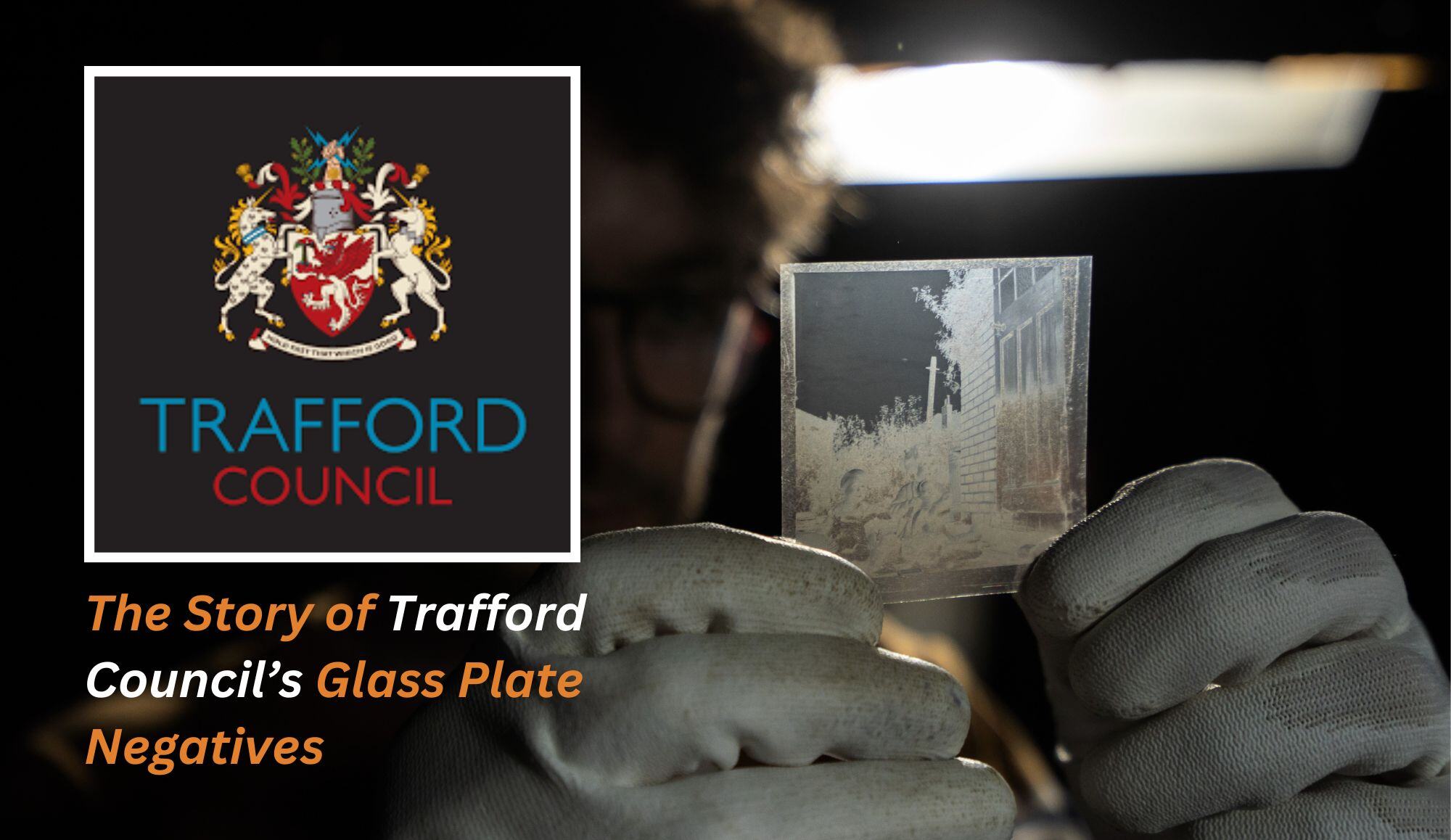 Trafford Council - Glass Plate Nagatives (Case Study)